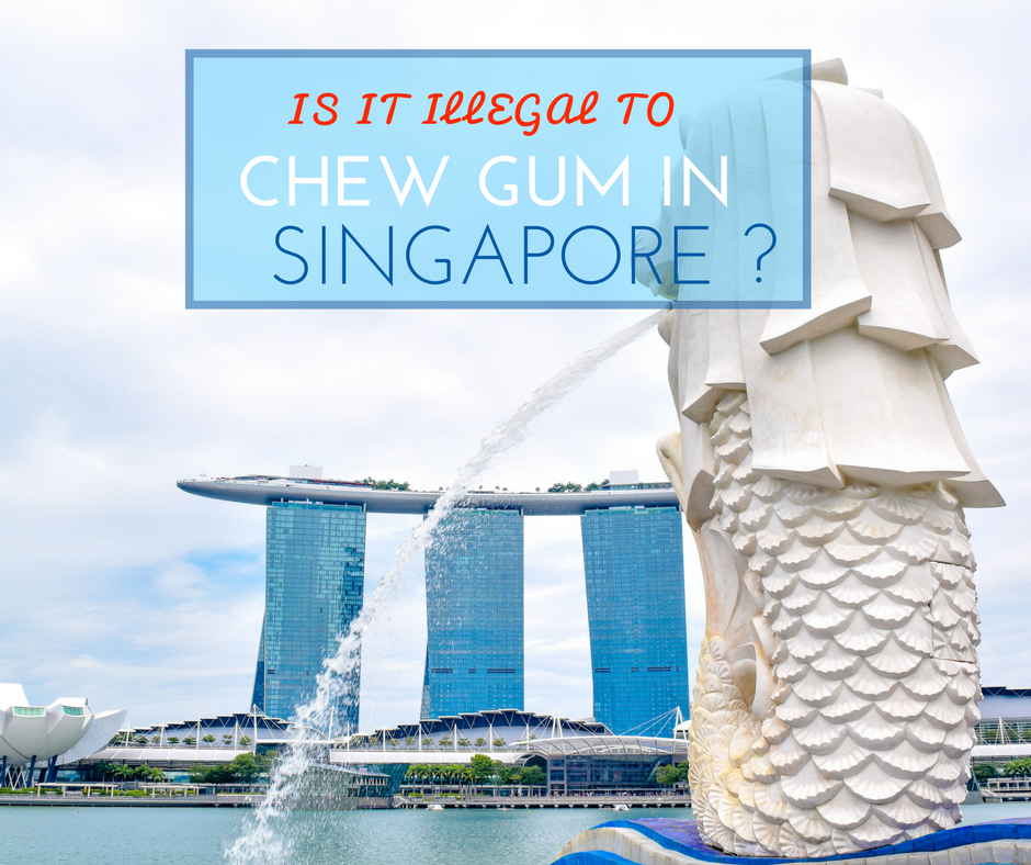 Is It Illegal To Chew Gum In Singapore NiceRightNow