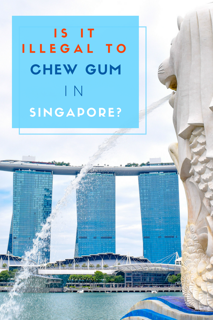 is-it-illegal-to-chew-gum-in-singapore-nicerightnow